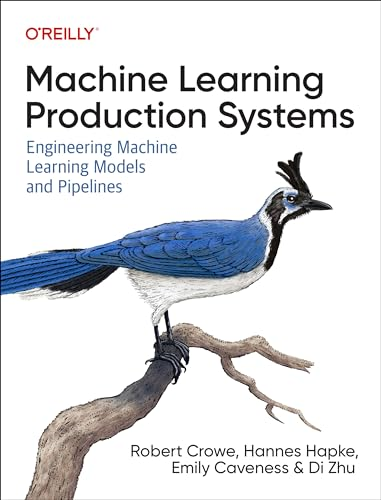 Machine Learning Production  Systems: Engineering Machine  Learning Models and  Pipelines