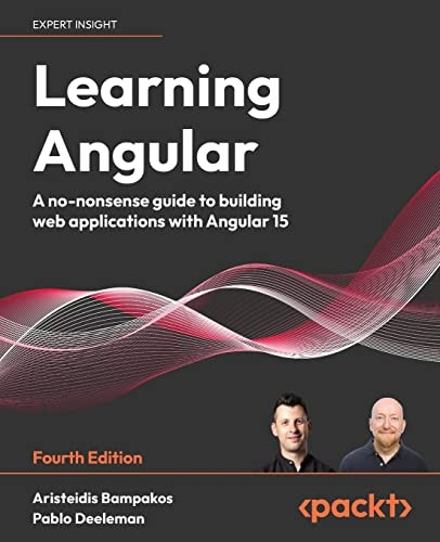 Learning Angular - Fourth Edition: A no-nonsense guide to building web applications with Angular