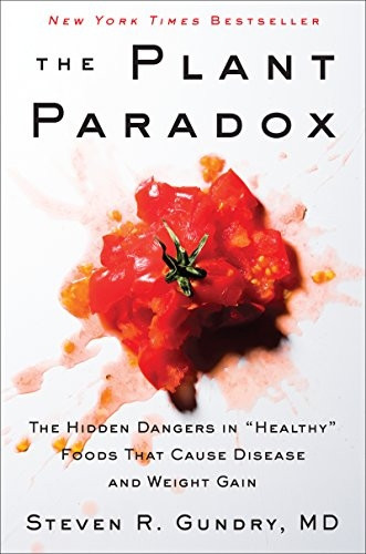 The Plant Paradox: The Hidden Dangers in  Healthy  Foods That Cause Disease and Weight Gain