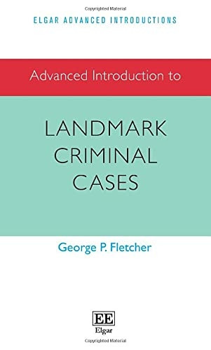 Advanced Introduction to Landmark Criminal Cases (Elgar Advanced Introductions series)