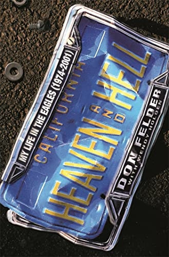 Heaven And Hell: My Life in the Eagles, 1974 - 2001