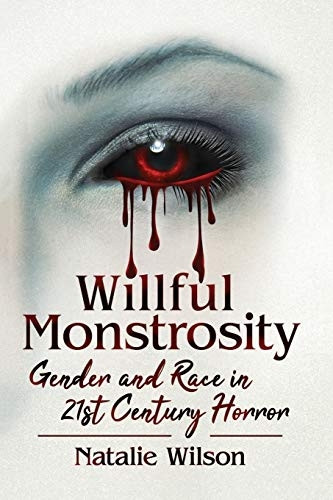 Willful Monstrosity: Gender and Race in 21st Century Horror