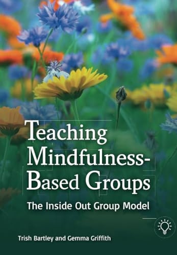 Teaching Mindfulness-Based Groups: The Inside Out Group Model
