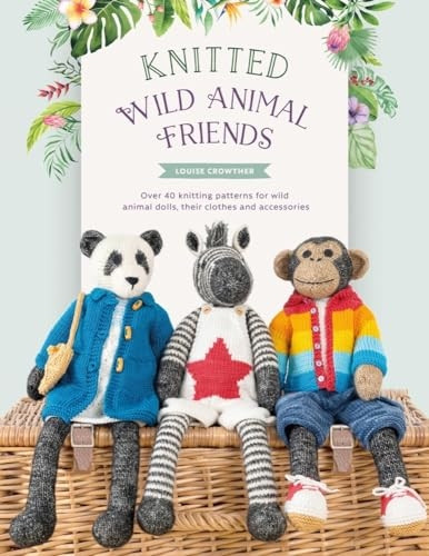 Knitted Wild Animal Friends: Over 40 knitting patterns for wild animal dolls, their clothes and accessories (Knitted Animal Friends)