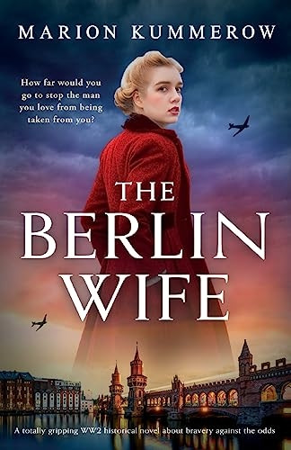 The Berlin Wife: A totally gripping WW2 historical novel about bravery against the odds (German Wives)