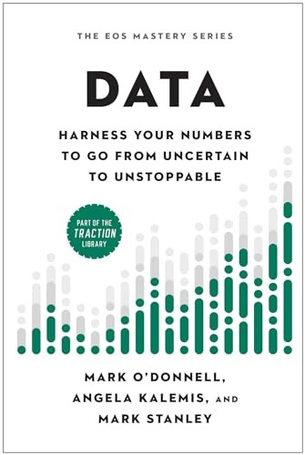 Data : Harness Your Numbers to Go from Uncertain to Unstoppable
