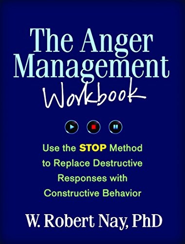 The Anger Management Workbook: Use the STOP Method to Replace Destructive Responses with Constructive Behavior...