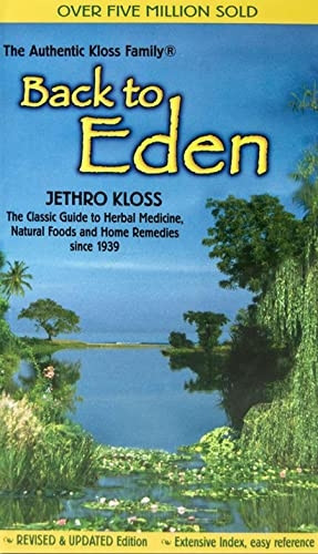 Back to Eden: Classic Guide to Herbal Medicine, Natural Food and Home Remedies Since 1939