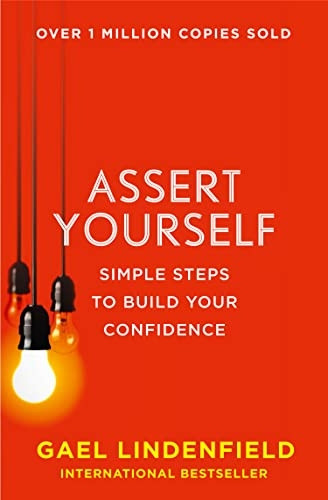 Assert Yourself: Simple Steps to Build Your Confidence