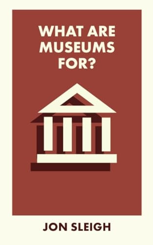 What Are Museums For? (What Is It For?)