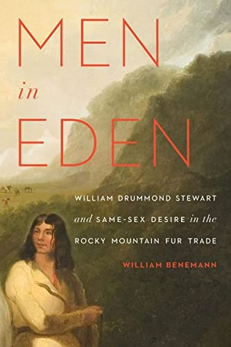 Men in Eden: William Drummond Stewart and Same-Sex Desire in the Rocky Mountain Fur Trade