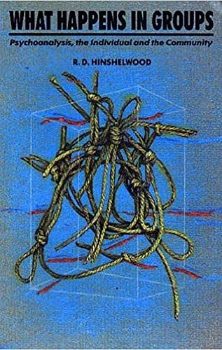 What Happens in Groups: Psychoanalysis, the Individual and the Community