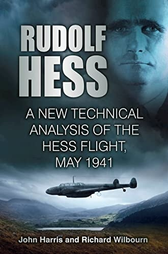 Rudolf Hess : a New Technical Analysis of the Hess Flight, May 1941