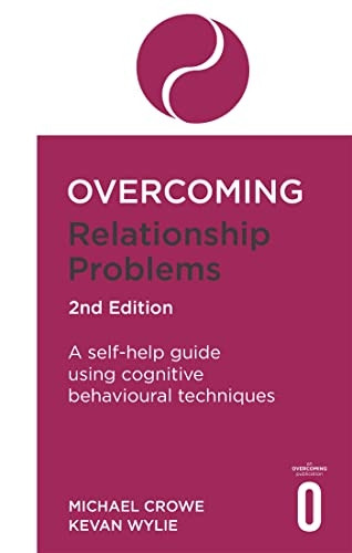 Overcoming Relationship Problems 2nd Edition: A self-help guide using cognitive behavioural techniques (Overcoming Books)