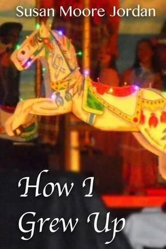 How I Grew Up (The Carousel Trilogy, Book One) (The Carousel Trilogy)