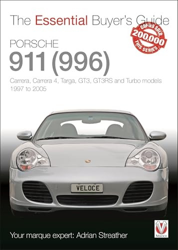 Porsche 911 (996): Carrera, Carrera 4, Targa, GT3, GT3RS and Turbo models 1997 to 2005 (The Essential Buyer's Guide)