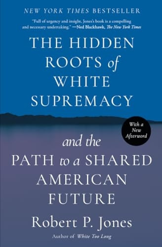 The Hidden Roots of White Supremacy: And the Path to a Shared American Future