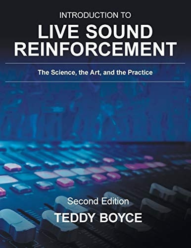 Introduction to Live Sound  - Reinforcement: The Science,  - the Art, and the Practice
