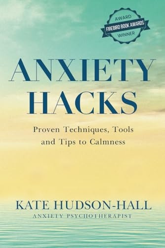 ANXIETY HACKS: PROVEN TECHNIQUES, TOOLS AND TIPS TO CALMNESS