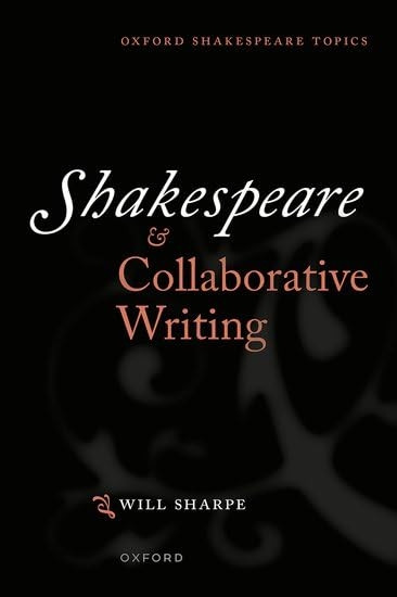 Shakespeare & Collaborative Writing (Oxford Shakespeare Topics)