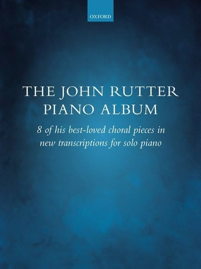 The John Rutter Piano Album: 8 of his best-loved choral pieces in new transcriptions for solo piano