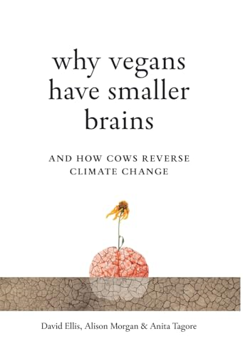Why Vegans Have Smaller  Brains: And How Cows  Reverse Climate Change