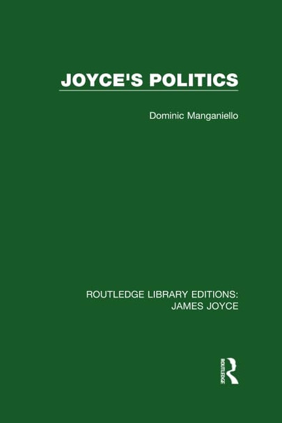 Joyce's Politics (Routledge Library Editions: James Joyce)
