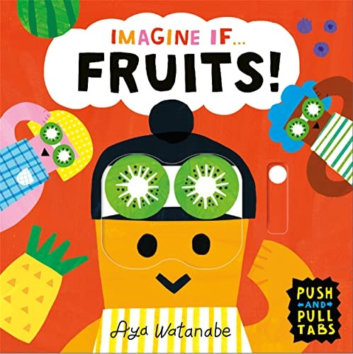 Imagine if... Fruits!: A Push, Pull, Slide Tab Book (Imagine If...) [Board book]