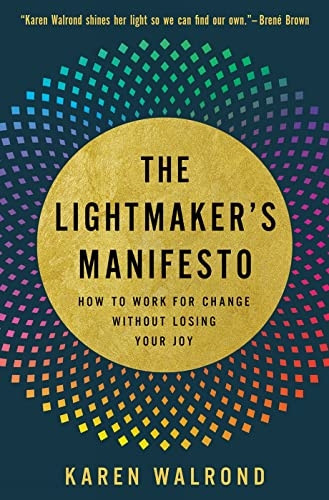 The Lightmaker's Manifesto: How to Work for Change without Losing Your Joy