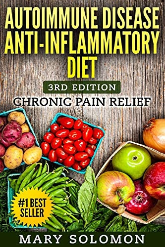 Autoimmune Disease Anti-Inflammatory Diet: Simple Steps to Lifetime Relief