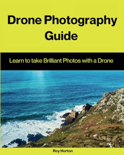 Drone Photography Guide: Learn to Take Brilliant Photos with a Drone