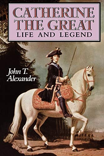 Catherine the Great: Life and Legend (Oxford Lives)