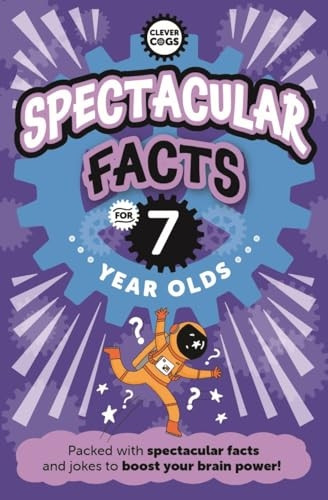 Spectacular Facts For Seven Year Olds (Clever Cogs)