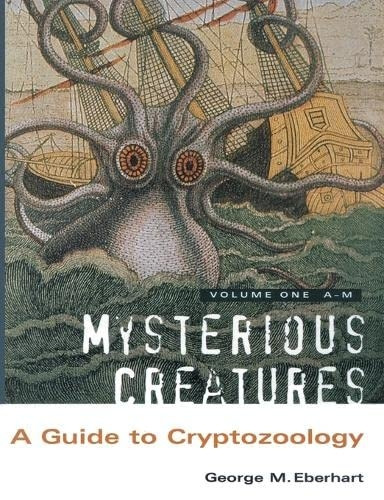 Mysterious Creatures: A  - Guide to Cryptozoology  -   - Volume 1