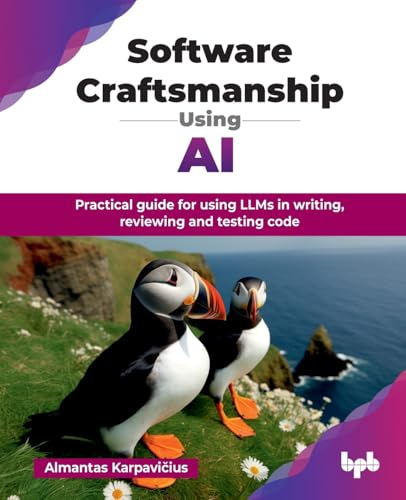 Software Craftsmanship Using  AI: Practical guide for  using LLMs in writing,  reviewing and testing code  (English Edition)