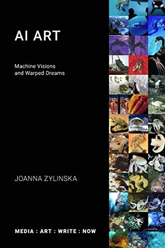 AI Art: Machine Visions  - and Warped Dreams (Media:  - Art: Write: Now)