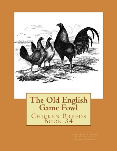 The Old English Game Fowl: Chicken Breeds Book 34