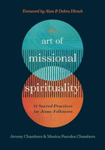 The Art of Missional Spirituality: 31 Sacred Practices for Jesus-Followers
