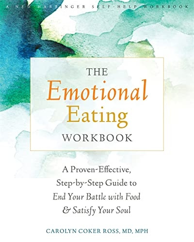 The Emotional Eating Workbook: A Proven-Effective, Step-by-Step Guide to End Your Battle with Food and Satisfy...