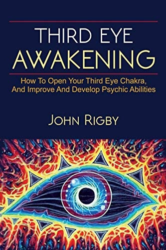 Third Eye Awakening: The third eye, techniques to open the third eye, how to enhance psychic abilities, and much more!