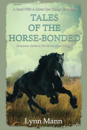 Tales Of The Horse-Bonded: Companion Stories to The Horses Know Trilogy (The Horses Know Trilogy)