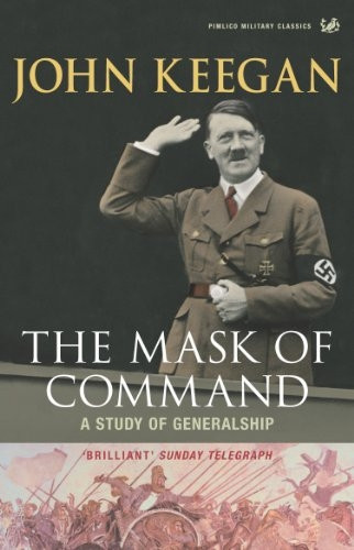 Mask of Command: A Study of Generalship