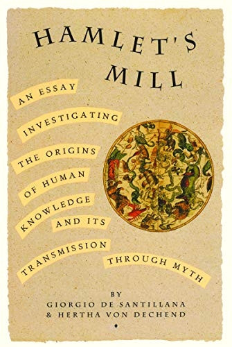 Hamlet's Mill: A Essay Investigating the Origins of Human Knowledge and Its Transmission Through Myth