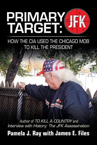 Primary Target: Jfk - How the Cia Used the Chicago Mob to Kill the President: Author of to Kill a County and Interview with History: the Jfk Assassination