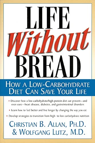 Life Without Bread: How a Low-carbohydrate Diet Can Save Your Life