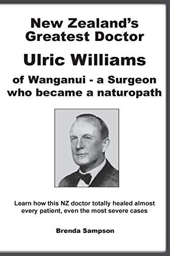 New Zealand's Greatest Doctor Ulric Williams of Wanganui: A Surgeon Who Became a
