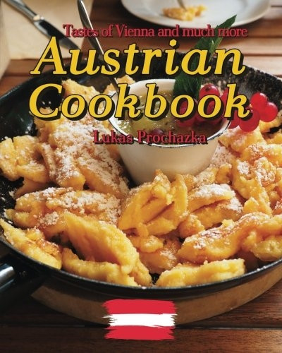 Austrian Cookbook: Tastes of Vienna and Much More