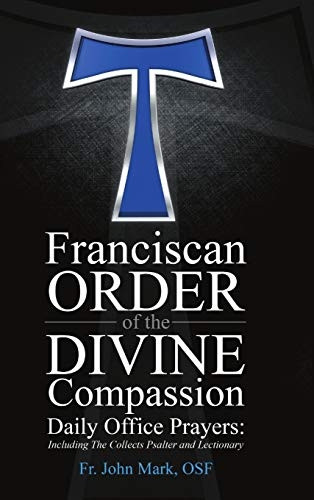 Franciscan Order of the Divine Compassion Daily Office Prayers: Including the Collects Psalter and Lectionary
