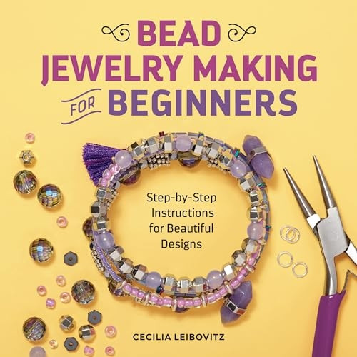 Bead Jewelry Making for Beginners: Step-By-Step Instructions for Beautiful Designs