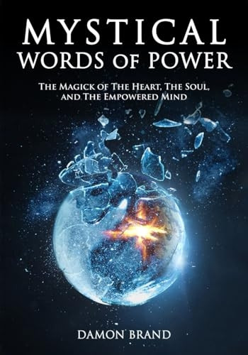 Mystical Words of Power: The Magick of The Heart, The Soul, and The Empowered Mind (The Gallery of Magick)